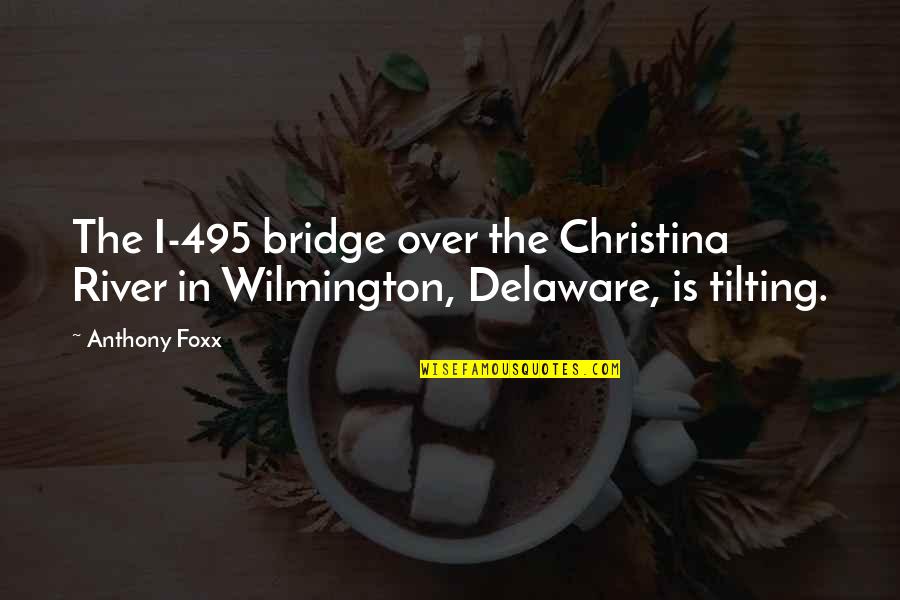 Scavenged Def Quotes By Anthony Foxx: The I-495 bridge over the Christina River in