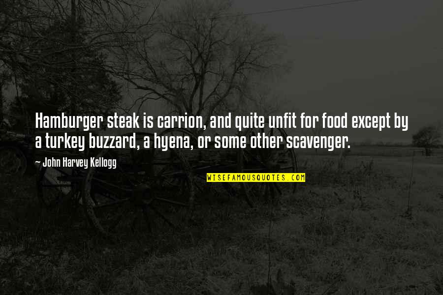 Scavenger Quotes By John Harvey Kellogg: Hamburger steak is carrion, and quite unfit for Scavenger Quotes By John Harvey Kellogg: Hamburger steak is carrion, and quite unfit for