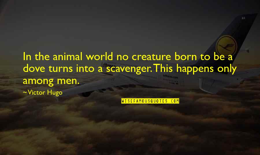 Scavenger Quotes By Victor Hugo: In the animal world no creature born to