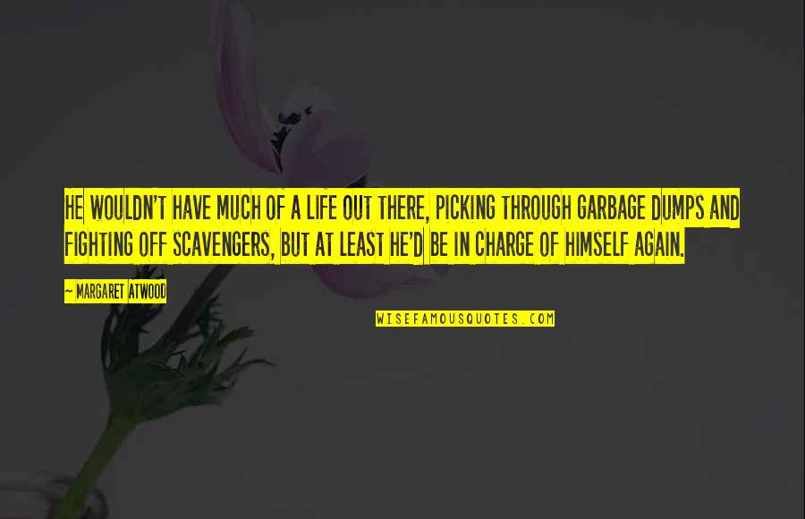 Scavengers Quotes By Margaret Atwood: He wouldn't have much of a life out