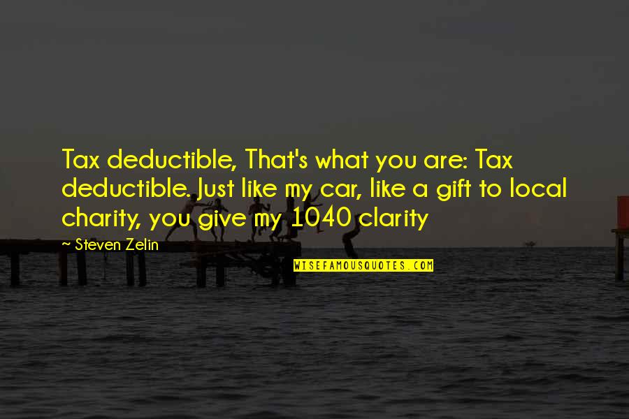 Scavengers Quotes By Steven Zelin: Tax deductible, That's what you are: Tax deductible. Scavengers Quotes By Steven Zelin: Tax deductible, That's what you are: Tax deductible.