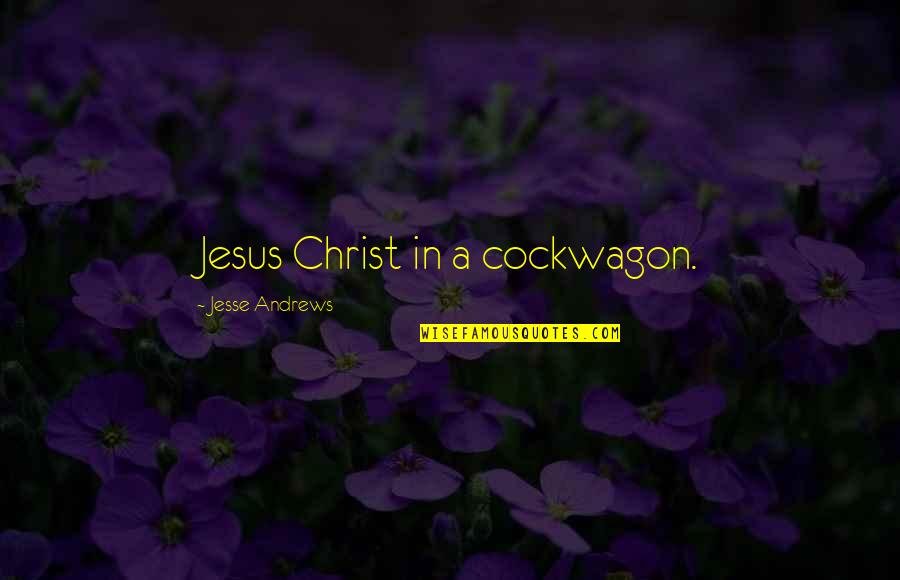 Scavetta Video Quotes By Jesse Andrews: Jesus Christ in a cockwagon. Scavetta Video Quotes By Jesse Andrews: Jesus Christ in a cockwagon.