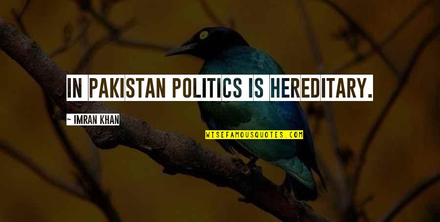 Scavino Dan Quotes By Imran Khan: In Pakistan politics is hereditary. Scavino Dan Quotes By Imran Khan: In Pakistan politics is hereditary.