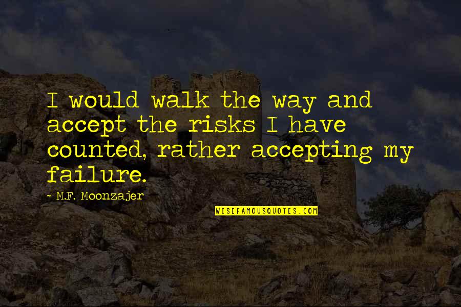 Scavino Dan Quotes By M.F. Moonzajer: I would walk the way and accept the Scavino Dan Quotes By M.F. Moonzajer: I would walk the way and accept the