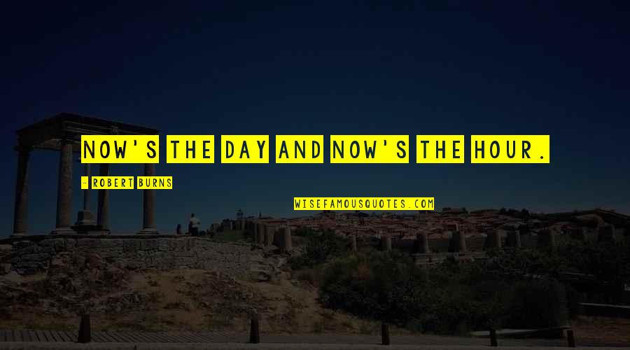 Scavino Fauci Quotes By Robert Burns: Now's the day and now's the hour. Scavino Fauci Quotes By Robert Burns: Now's the day and now's the hour.