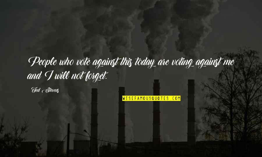 Scavino Tweet Quotes By Ted Stevens: People who vote against this today are voting
