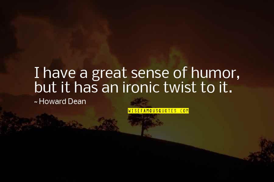 Scavolini Boston Quotes By Howard Dean: I have a great sense of humor, but