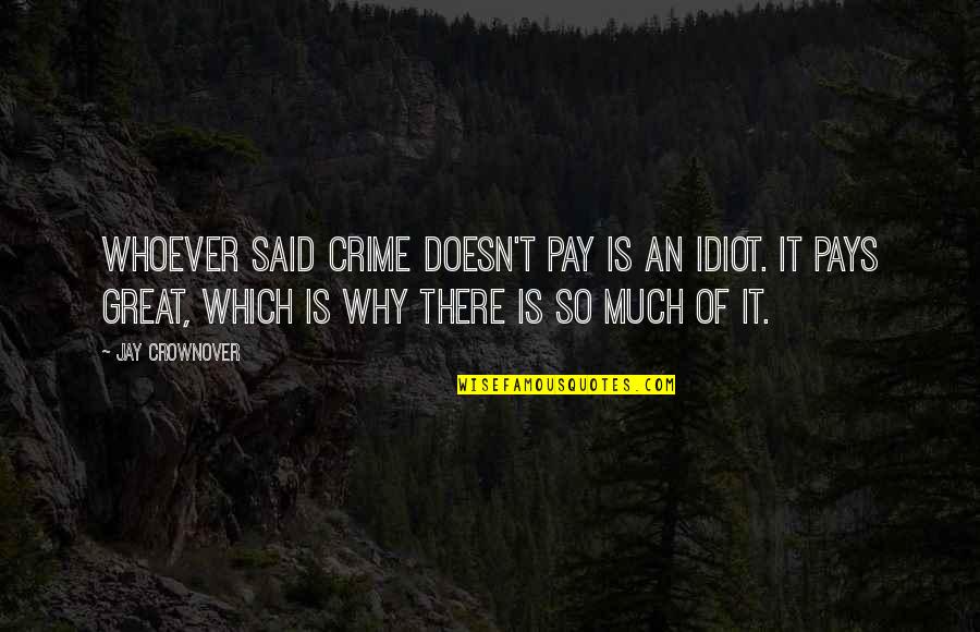 Scavolini Boston Quotes By Jay Crownover: Whoever said crime doesn't pay is an idiot. Scavolini Boston Quotes By Jay Crownover: Whoever said crime doesn't pay is an idiot.