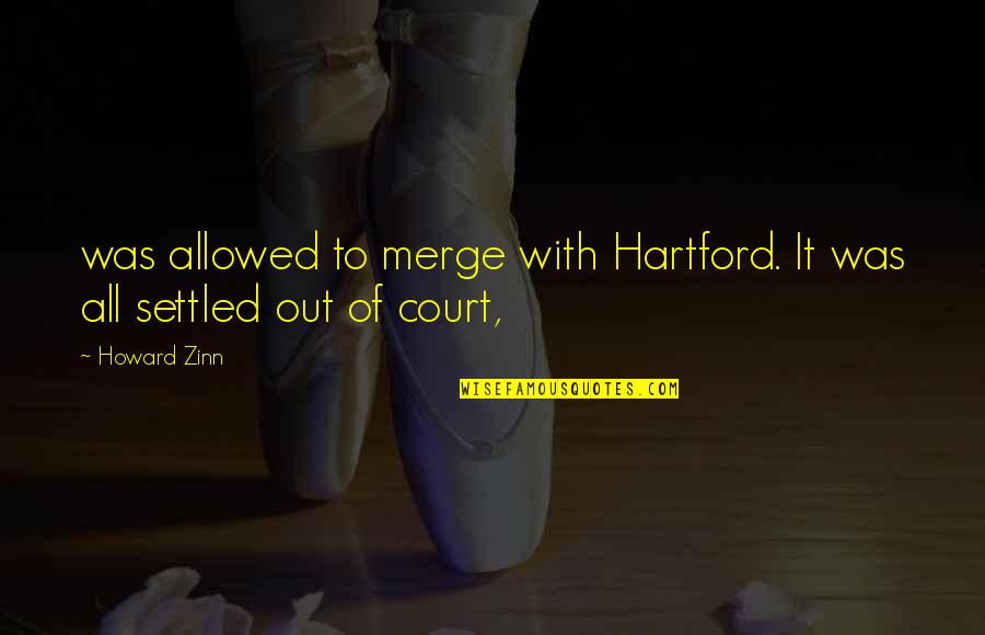 Scavone Casa Quotes By Howard Zinn: was allowed to merge with Hartford. It was