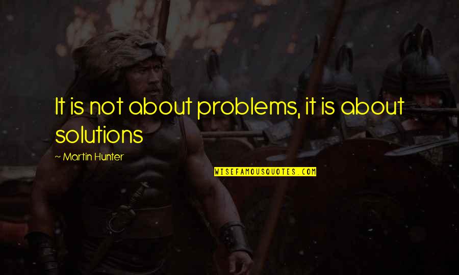 Scavone Casa Quotes By Martin Hunter: It is not about problems, it is about Scavone Casa Quotes By Martin Hunter: It is not about problems, it is about
