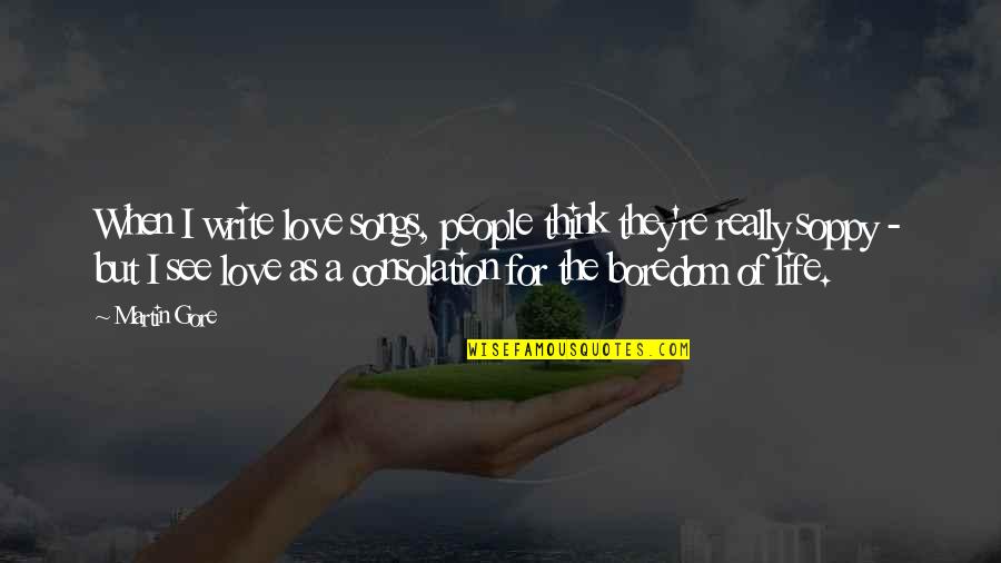 Scavone Wallcoverings Quotes By Martin Gore: When I write love songs, people think they're Scavone Wallcoverings Quotes By Martin Gore: When I write love songs, people think they're