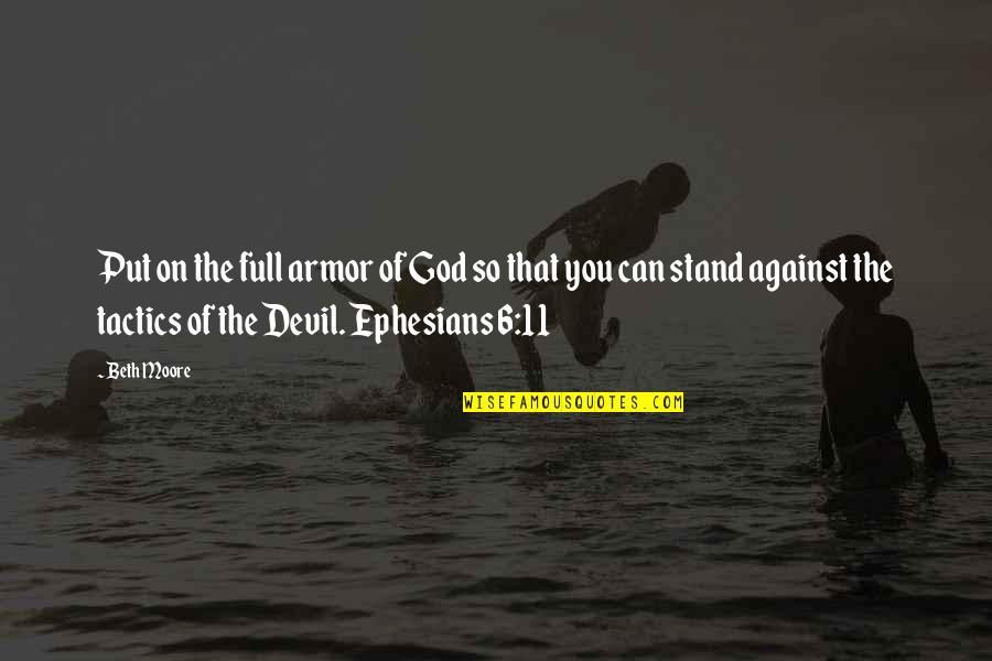 Scavullo Photography Quotes By Beth Moore: Put on the full armor of God so Scavullo Photography Quotes By Beth Moore: Put on the full armor of God so