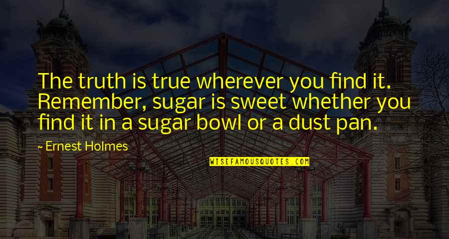 Scavullo Photography Quotes By Ernest Holmes: The truth is true wherever you find it. Scavullo Photography Quotes By Ernest Holmes: The truth is true wherever you find it.