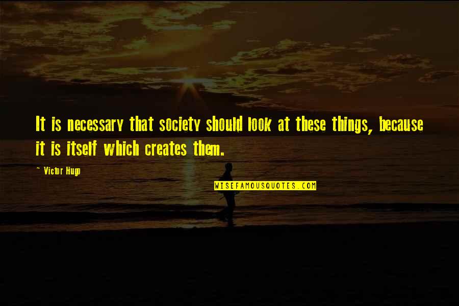 Scavullo Photography Quotes By Victor Hugo: It is necessary that society should look at Scavullo Photography Quotes By Victor Hugo: It is necessary that society should look at