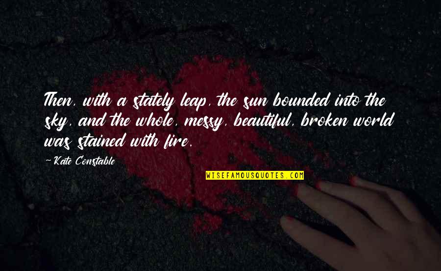 Scavuzzo Law Quotes By Kate Constable: Then, with a stately leap, the sun bounded Scavuzzo Law Quotes By Kate Constable: Then, with a stately leap, the sun bounded