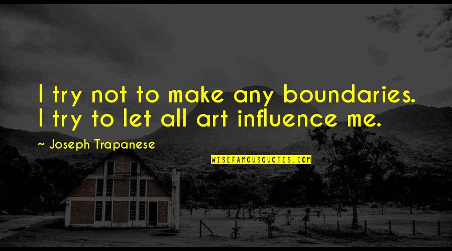 Scavuzzo Meat Quotes By Joseph Trapanese: I try not to make any boundaries. I Scavuzzo Meat Quotes By Joseph Trapanese: I try not to make any boundaries. I