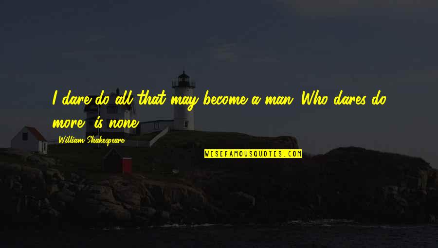 Scavuzzos Foodservice Quotes By William Shakespeare: I dare do all that may become a Scavuzzos Foodservice Quotes By William Shakespeare: I dare do all that may become a