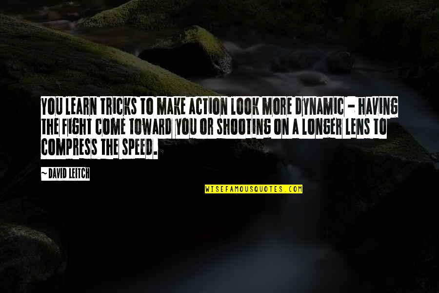 Scawthorn Drive Tallahassee Quotes By David Leitch: You learn tricks to make action look more Scawthorn Drive Tallahassee Quotes By David Leitch: You learn tricks to make action look more