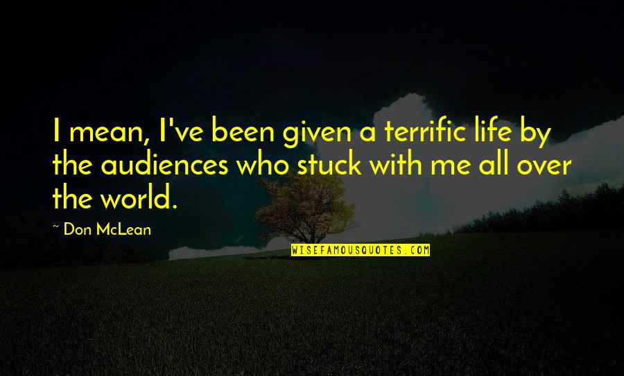 Sccs Illuminate Quotes By Don McLean: I mean, I've been given a terrific life Sccs Illuminate Quotes By Don McLean: I mean, I've been given a terrific life
