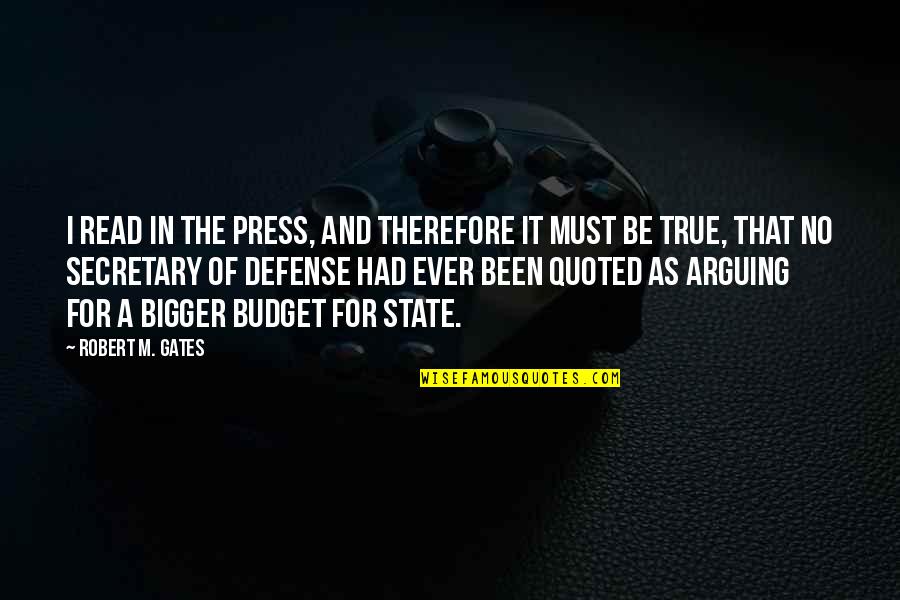 Scdmv Quotes By Robert M. Gates: I read in the press, and therefore it