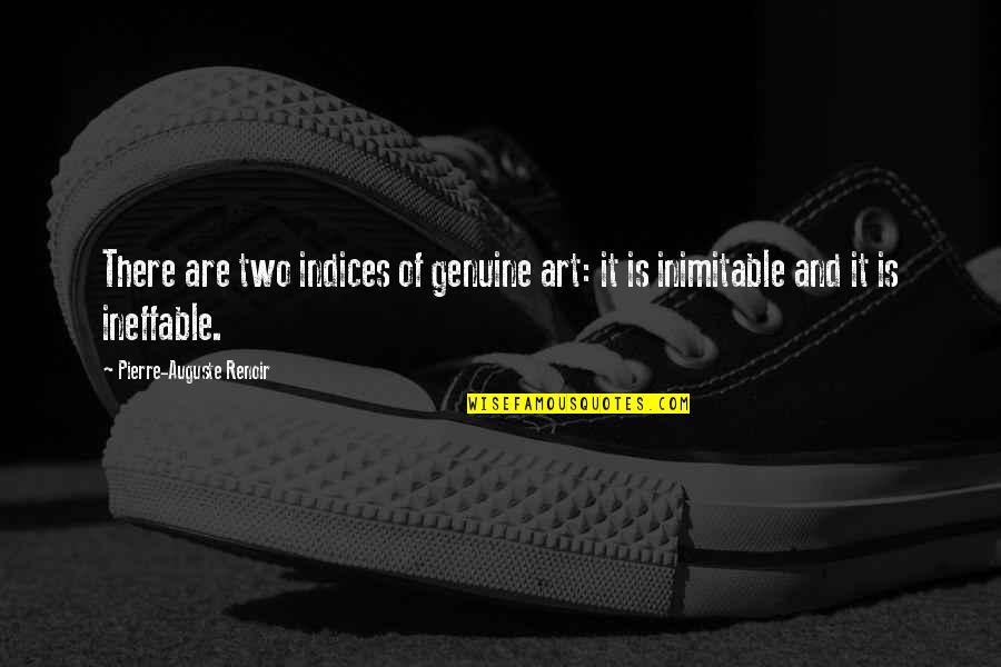 Sceales Vineyard Quotes By Pierre-Auguste Renoir: There are two indices of genuine art: it Sceales Vineyard Quotes By Pierre-Auguste Renoir: There are two indices of genuine art: it