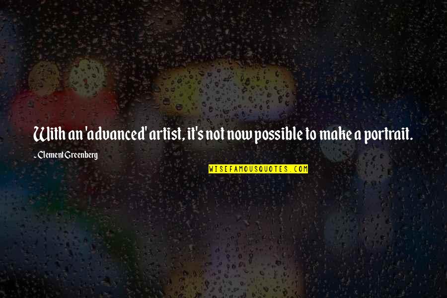 Sceam Quotes By Clement Greenberg: With an 'advanced' artist, it's not now possible Sceam Quotes By Clement Greenberg: With an 'advanced' artist, it's not now possible