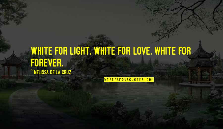 Sceam Quotes By Melissa De La Cruz: White for light. White for love. White for Sceam Quotes By Melissa De La Cruz: White for light. White for love. White for