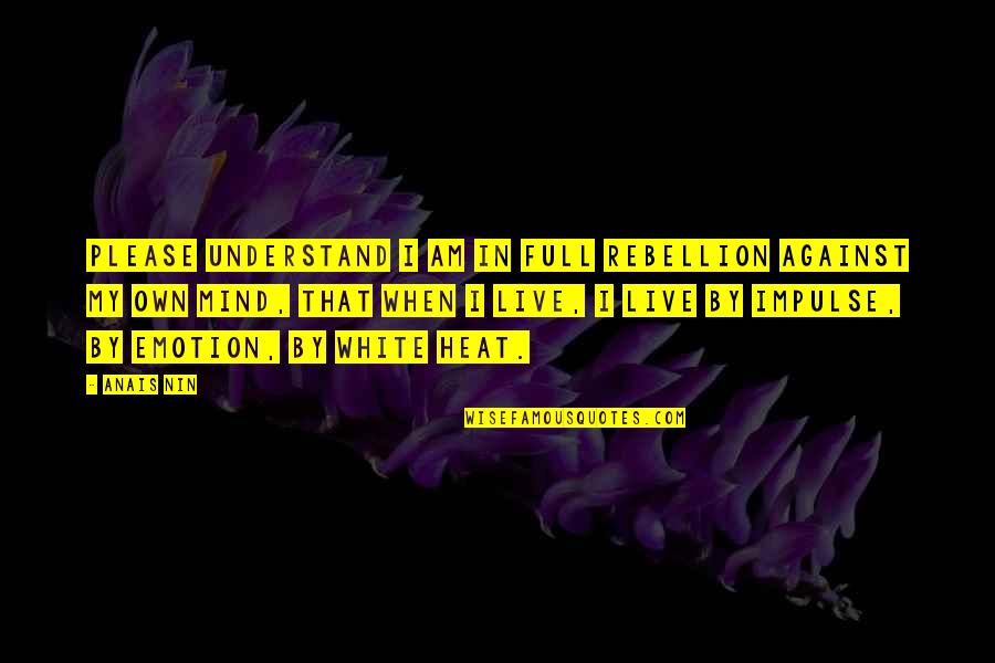 Sceau Quotes By Anais Nin: Please understand I am in full rebellion against Sceau Quotes By Anais Nin: Please understand I am in full rebellion against
