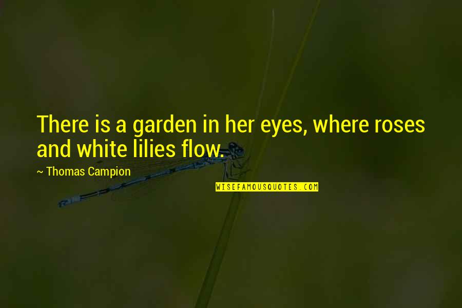 Sceau Quotes By Thomas Campion: There is a garden in her eyes, where Sceau Quotes By Thomas Campion: There is a garden in her eyes, where