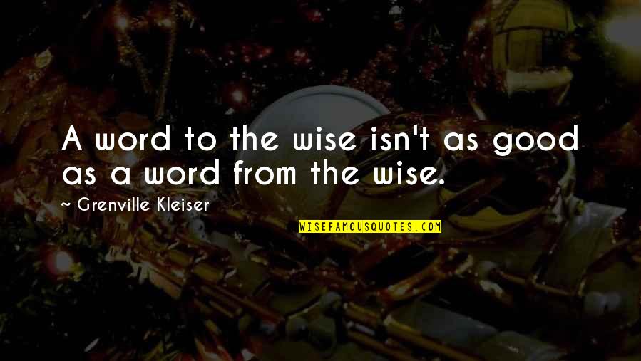 Sceglie Quotes By Grenville Kleiser: A word to the wise isn't as good