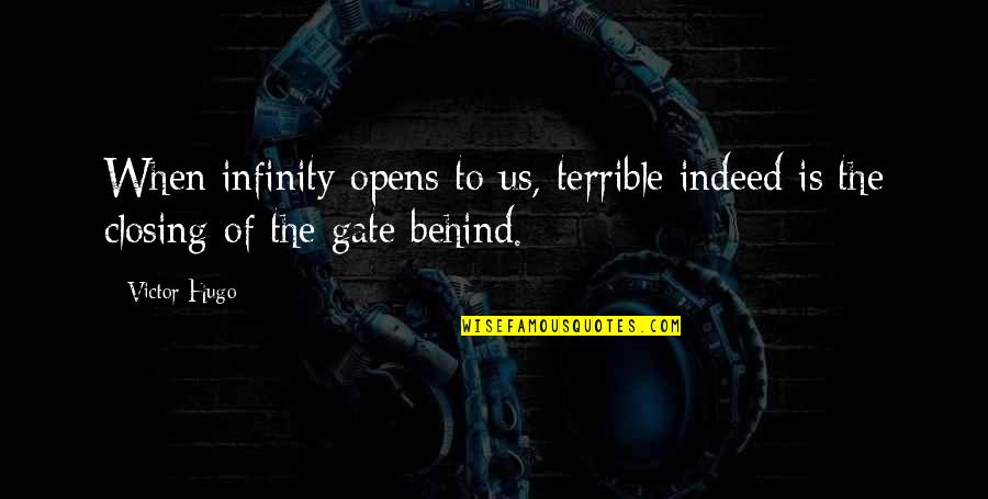 Sceglie Quotes By Victor Hugo: When infinity opens to us, terrible indeed is