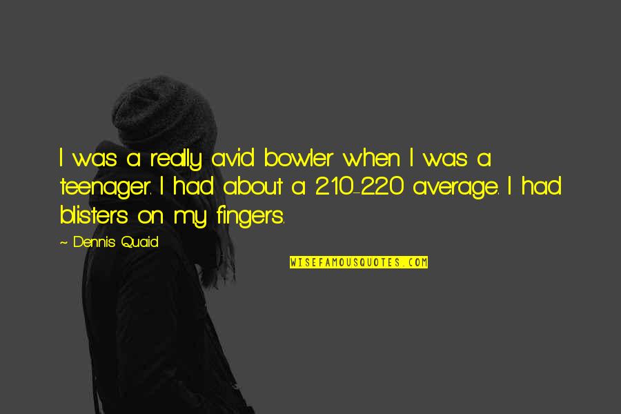 Scelfo Cleaners Quotes By Dennis Quaid: I was a really avid bowler when I Scelfo Cleaners Quotes By Dennis Quaid: I was a really avid bowler when I