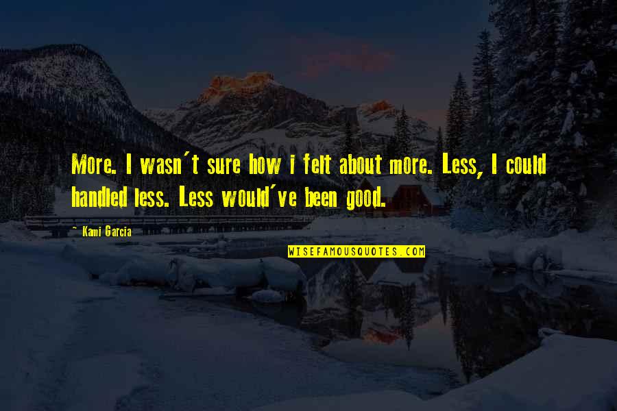 Scelfo Dentist Quotes By Kami Garcia: More. I wasn't sure how i felt about