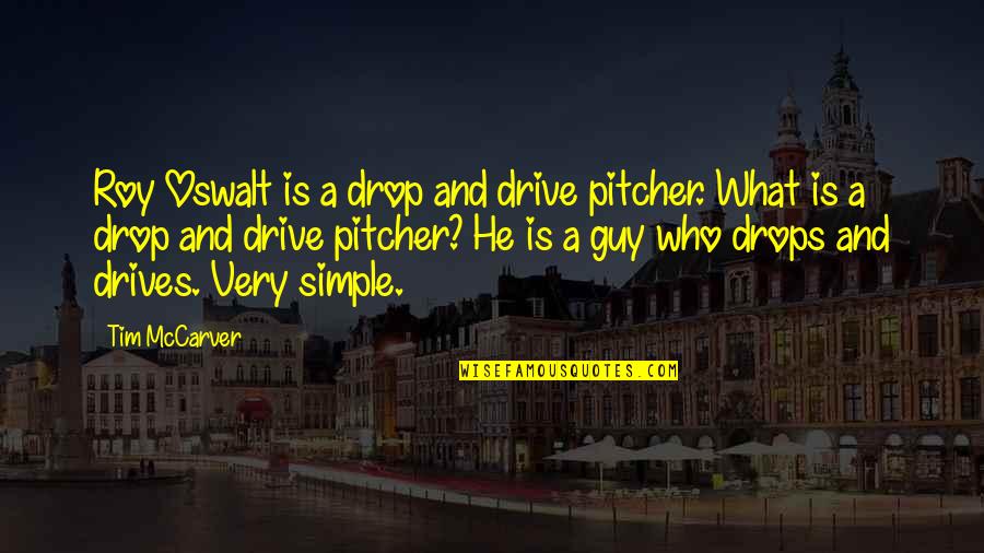 Sceller Synonyme Quotes By Tim McCarver: Roy Oswalt is a drop and drive pitcher. Sceller Synonyme Quotes By Tim McCarver: Roy Oswalt is a drop and drive pitcher.