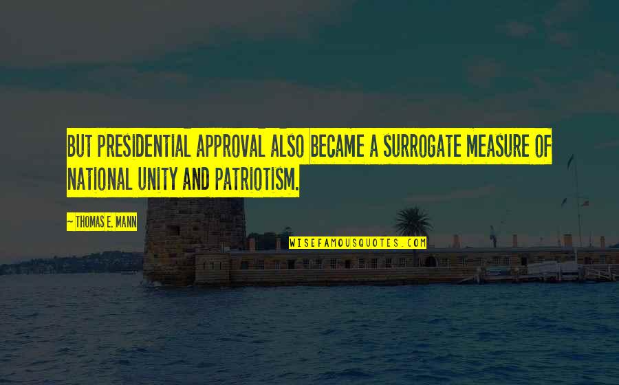 Scelleur Quotes By Thomas E. Mann: But presidential approval also became a surrogate measure