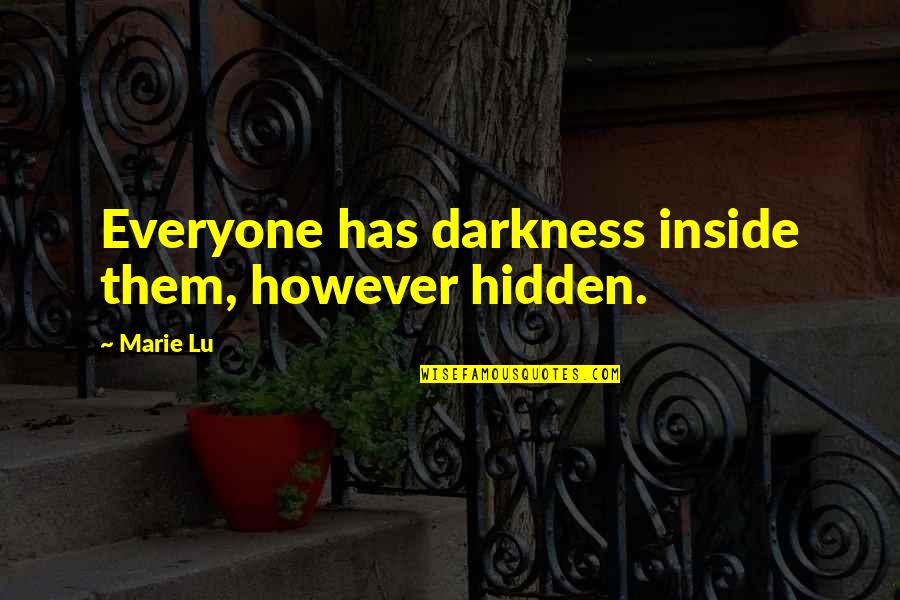 Scelte32 Quotes By Marie Lu: Everyone has darkness inside them, however hidden.