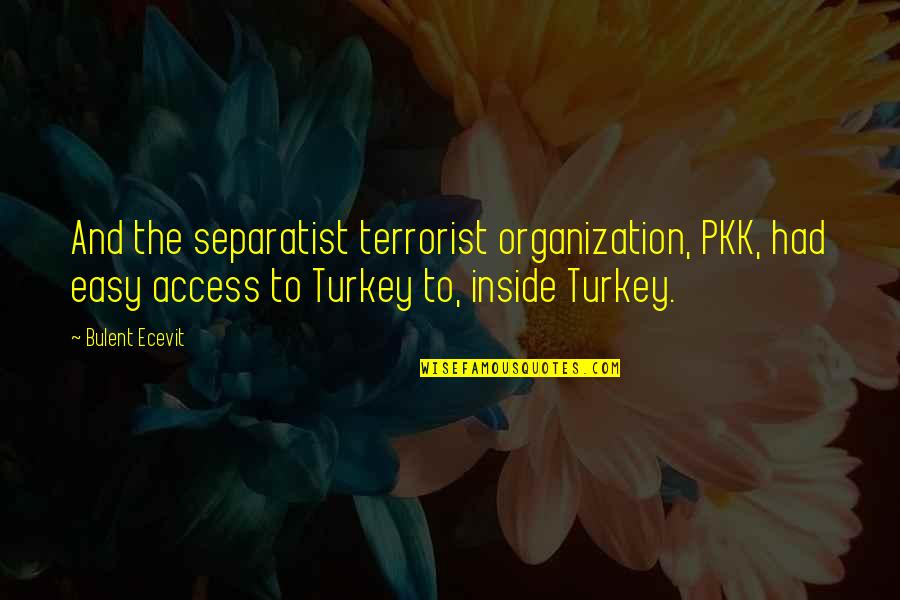 Sceltesting Quotes By Bulent Ecevit: And the separatist terrorist organization, PKK, had easy