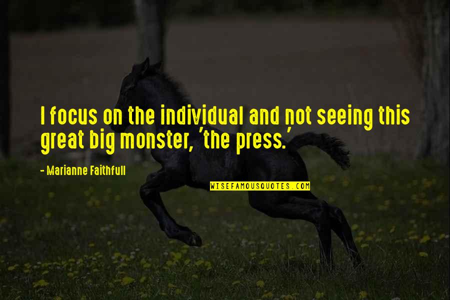 Scenari Quotes By Marianne Faithfull: I focus on the individual and not seeing Scenari Quotes By Marianne Faithfull: I focus on the individual and not seeing