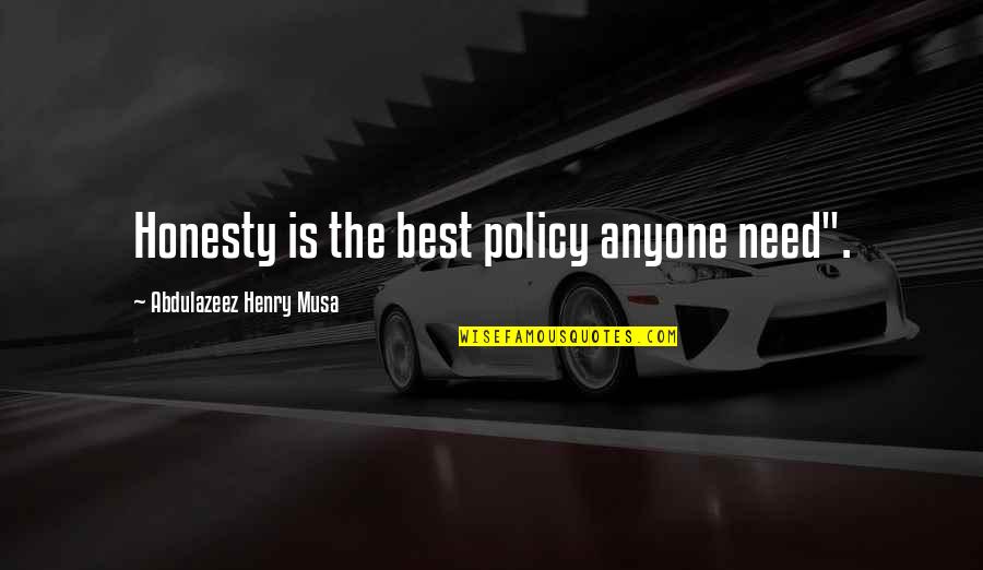 Scenariju Quotes By Abdulazeez Henry Musa: Honesty is the best policy anyone need". Scenariju Quotes By Abdulazeez Henry Musa: Honesty is the best policy anyone need".