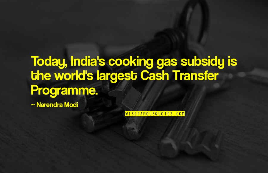 Scenariju Quotes By Narendra Modi: Today, India's cooking gas subsidy is the world's