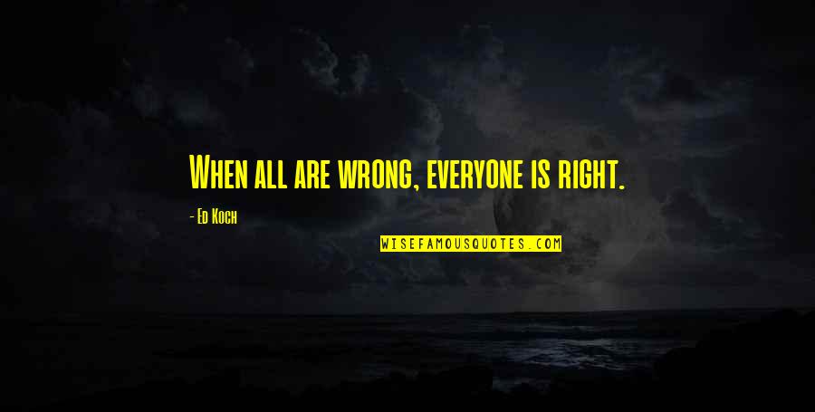 Scenario Song Quotes By Ed Koch: When all are wrong, everyone is right. Scenario Song Quotes By Ed Koch: When all are wrong, everyone is right.