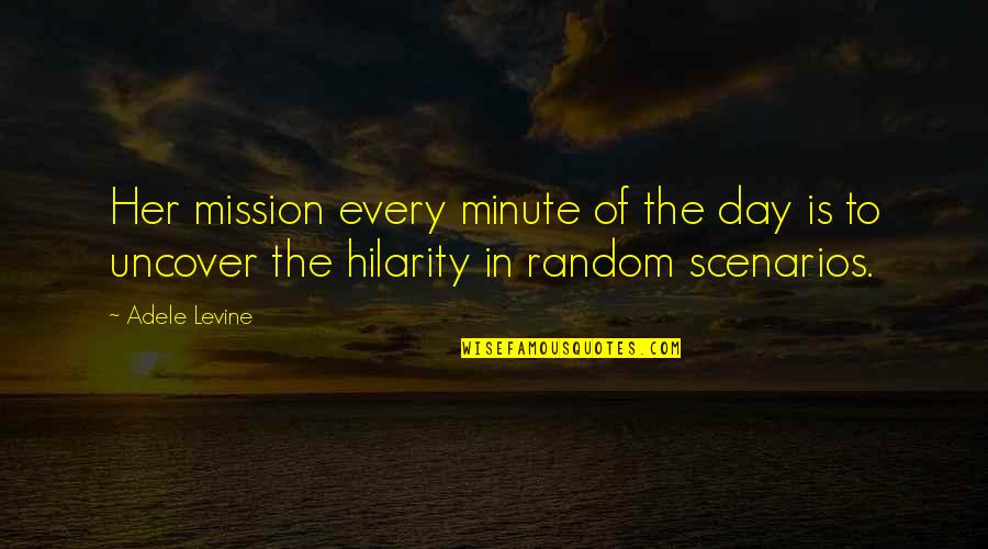 Scenarios Quotes By Adele Levine: Her mission every minute of the day is