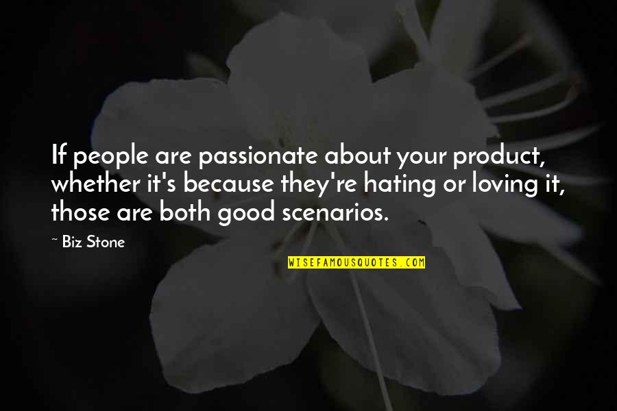 Scenarios Quotes By Biz Stone: If people are passionate about your product, whether