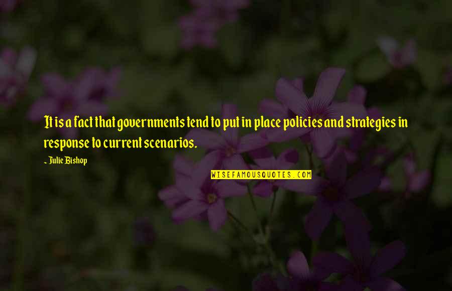 Scenarios Quotes By Julie Bishop: It is a fact that governments tend to
