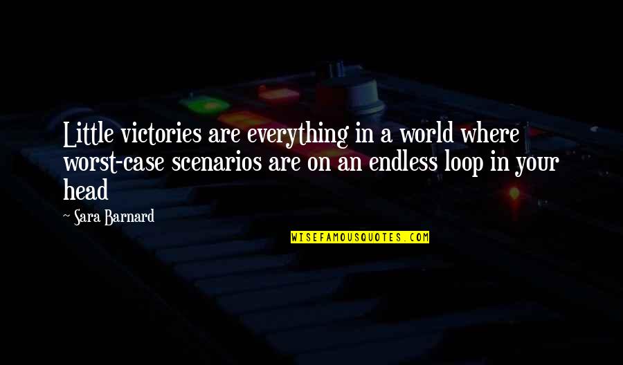 Scenarios Quotes By Sara Barnard: Little victories are everything in a world where