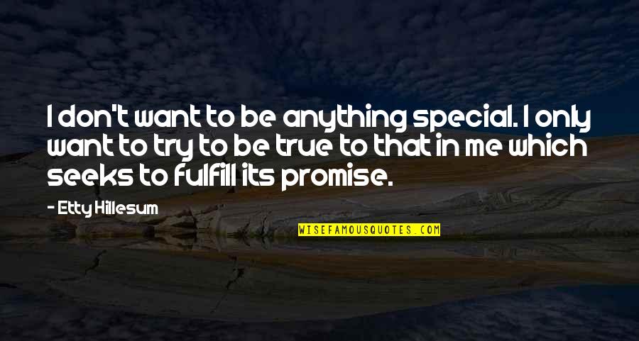 Scenarios Synonyms Quotes By Etty Hillesum: I don't want to be anything special. I