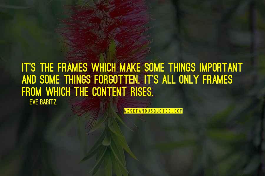 Scenary Quotes By Eve Babitz: It's the frames which make some things important