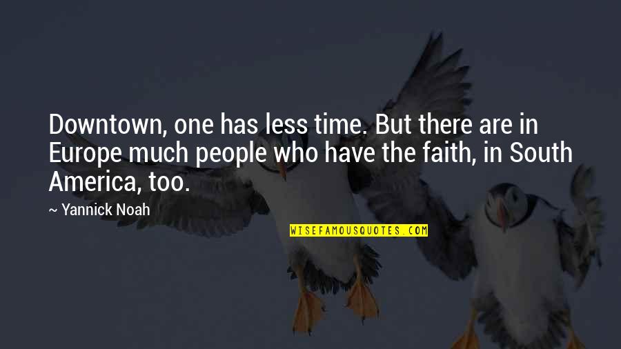 Scendi Giu Quotes By Yannick Noah: Downtown, one has less time. But there are