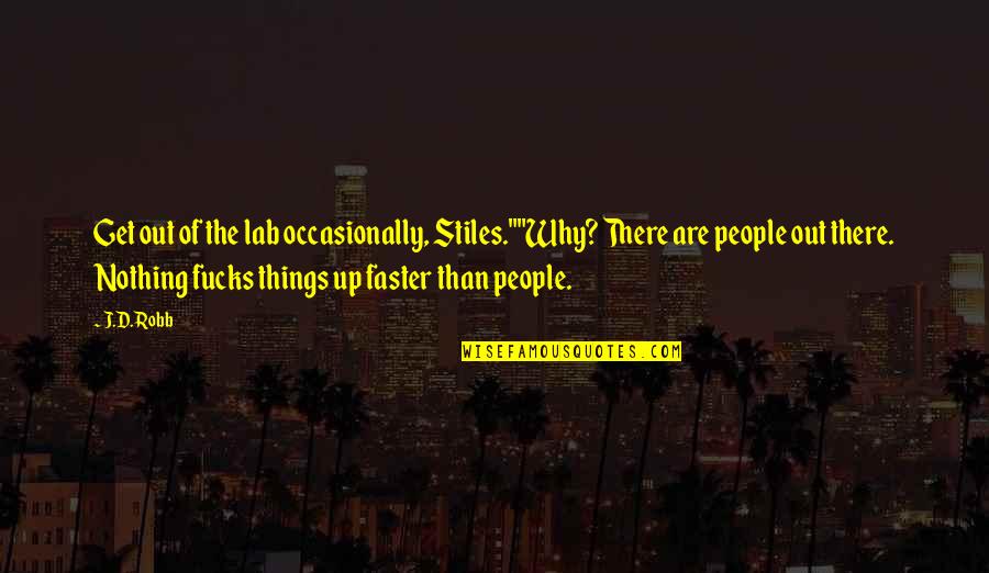 Scendi Quotes By J.D. Robb: Get out of the lab occasionally, Stiles.""Why? There
