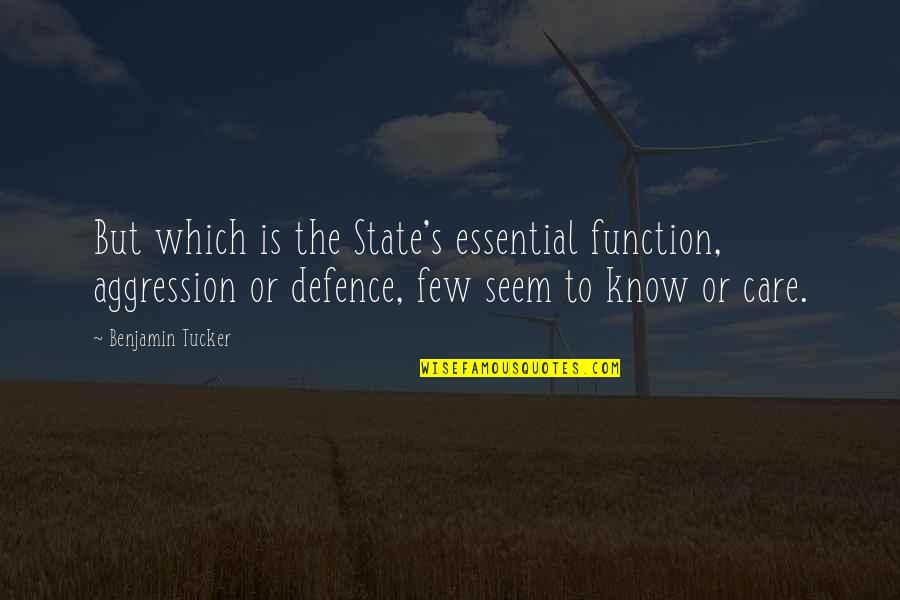 Scendo Quotes By Benjamin Tucker: But which is the State's essential function, aggression